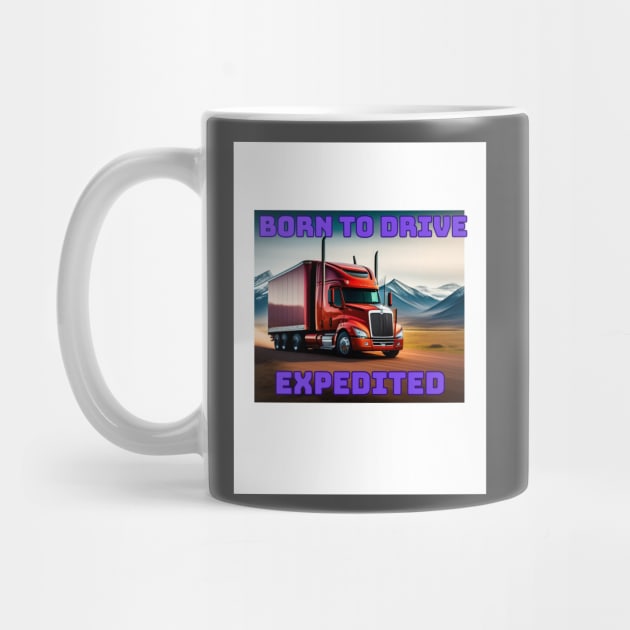 BORN TO DRIVE EXPEDITED by Big G's Big truck tees and stuff